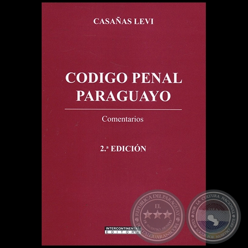 CODIGO PENAL PARAGUAYO - 2da. Edición - Autor: JOSÉ FERNANDO CASAÑAS LEVI - Año 2022